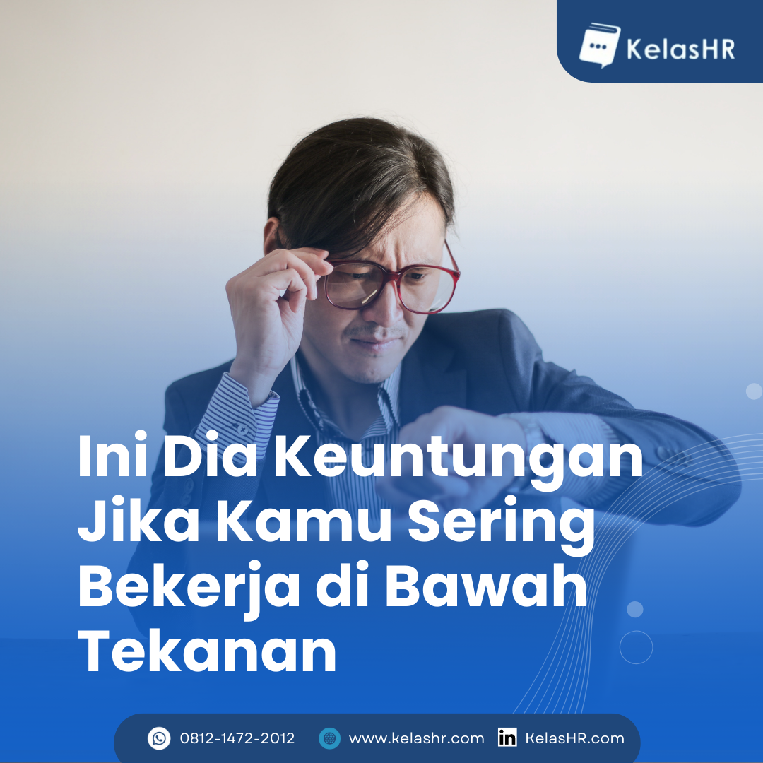 Ini Dia Keuntungan Jika Kamu Sering Bekerja Di Bawah Tekanan Kelas HR