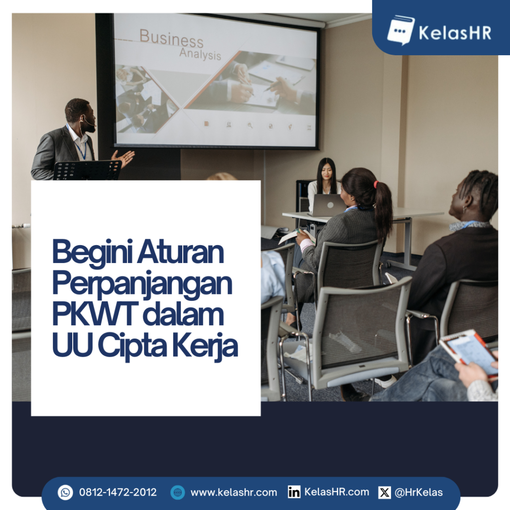 Begini Aturan Perpanjangan PKWT Dalam UU Cipta Kerja Kelas HR