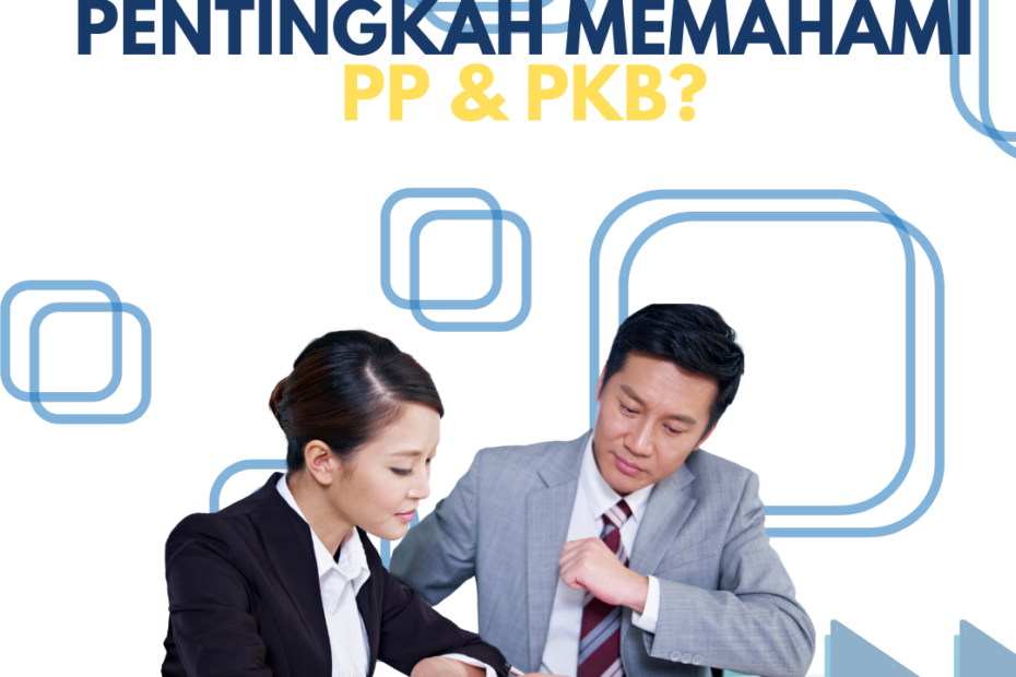 Pentingkah memahami Peraturan Perusahaan (PP) dan Perjanjian Kerja Bersama (PKB)?