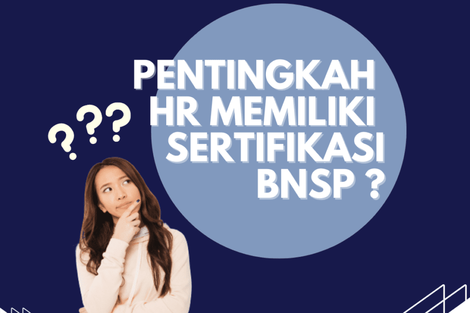 PENTINGKAH HR MELAKUKAN SERTIFIKASI BNSP?