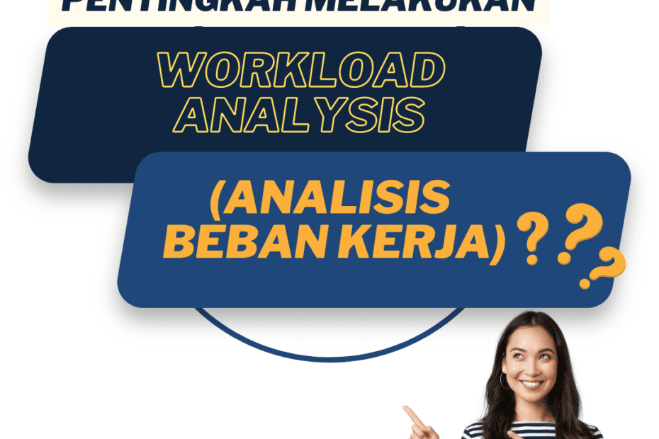 Pentingkah kita melakukan Workload Analysis (Analisis Beban Kerja)?