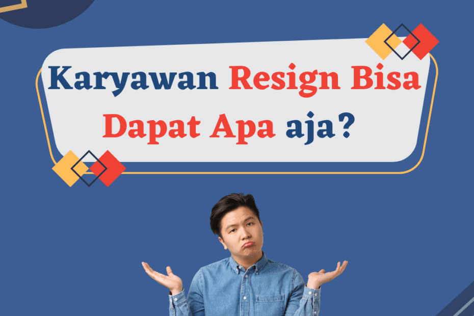 Mengundurkan Diri dari Perusahaan Dapat Apa Aja?