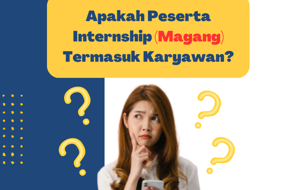 Apakah Peserta Internship (Magang) Termasuk Karyawan?