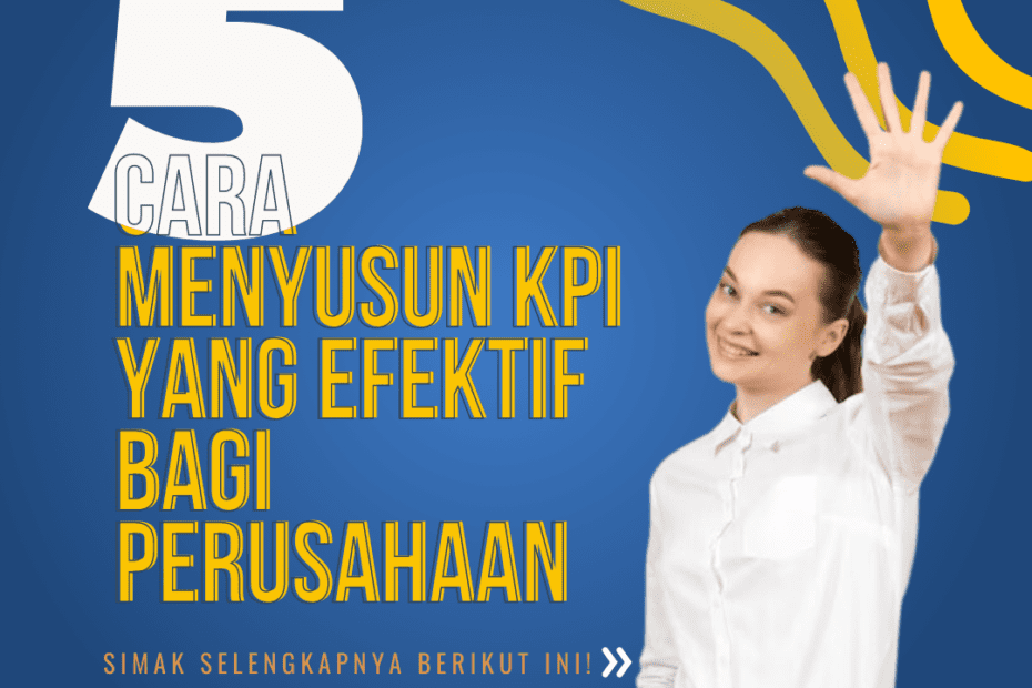 5 Cara Menyusun KPI yang Efektif Bagi Perusahaan, Simak Selengkapnya Berikut Ini!
