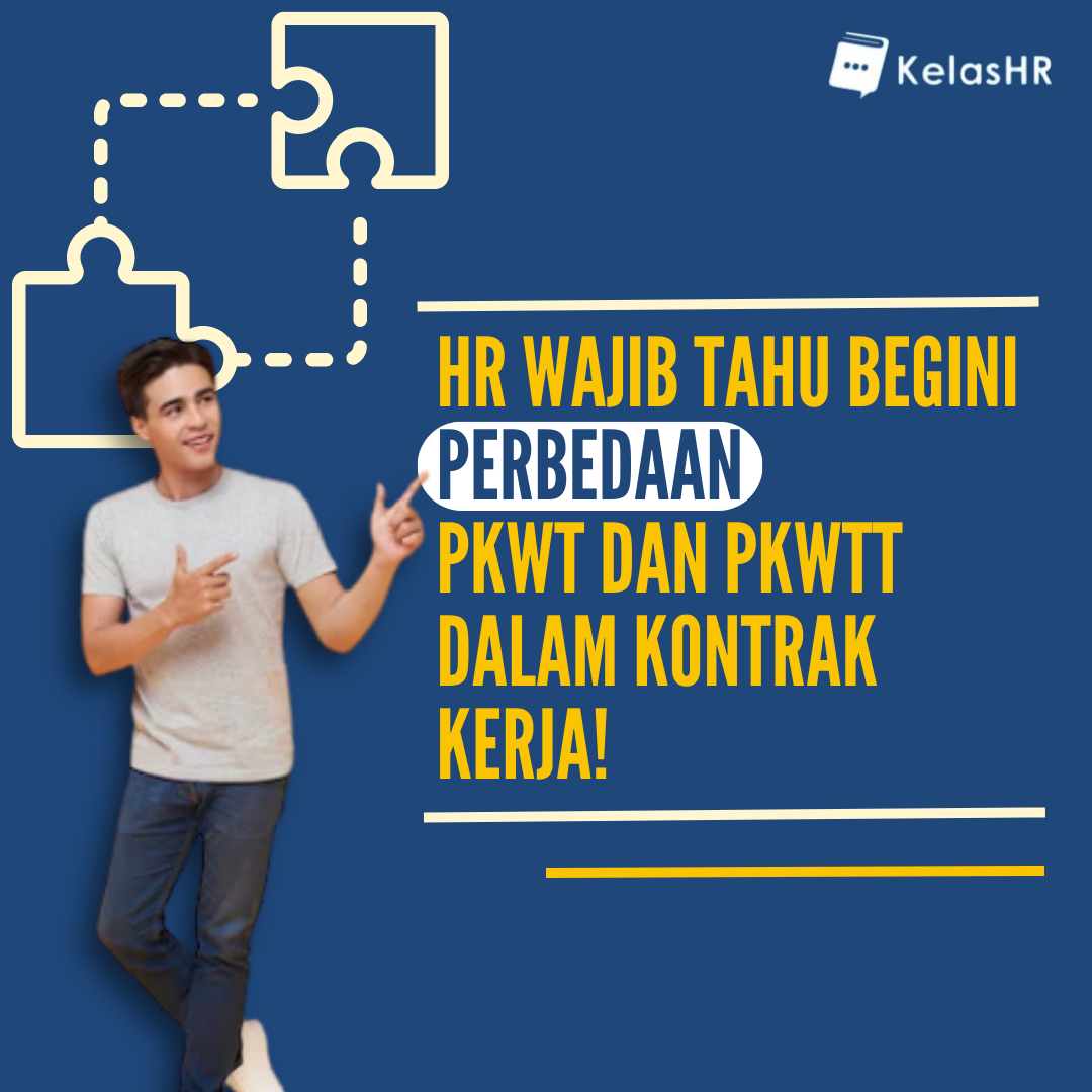 HR Wajib Tahu Begini Perbedaan PKWT Dan PKWTT Dalam Kontrak Kerja ...