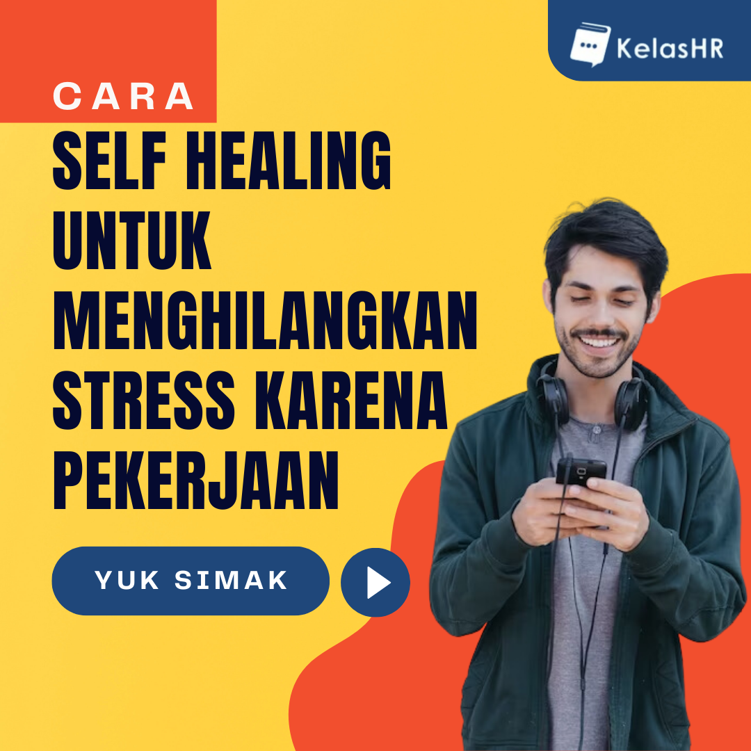 Cara Self Healing Untuk Menghilangkan Stress Karena Pekerjaan - Kelas HR