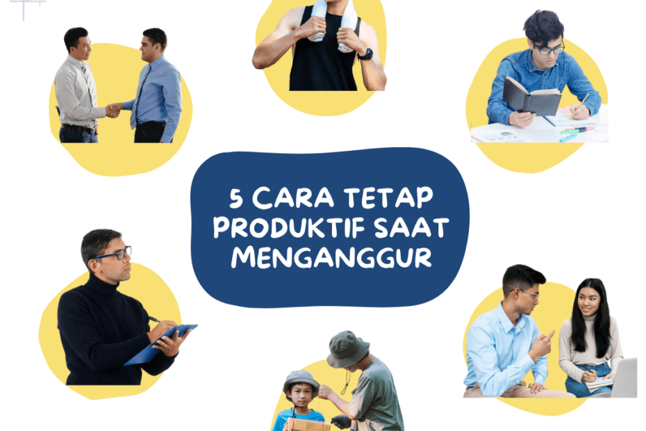 5 Cara Tetap Produktif Saat Menganggur