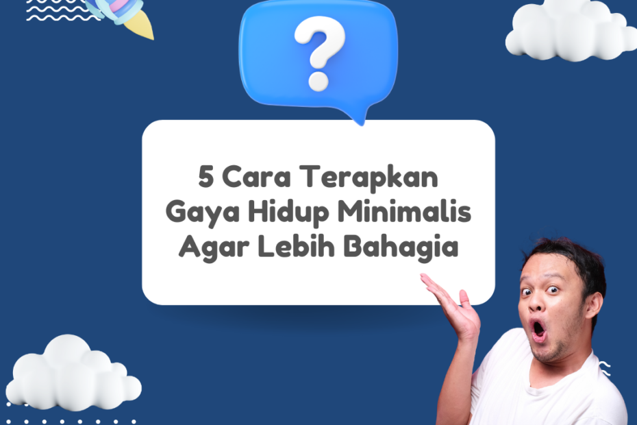 5 Cara Terapkan Gaya Hidup Minimalis Agar Lebih Bahagia