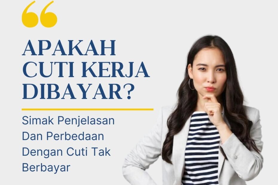 Apakah Cuti Kerja Dibayar? Simak Penjelasan Dan Perbedaan Dengan Cuti Tak Berbayar