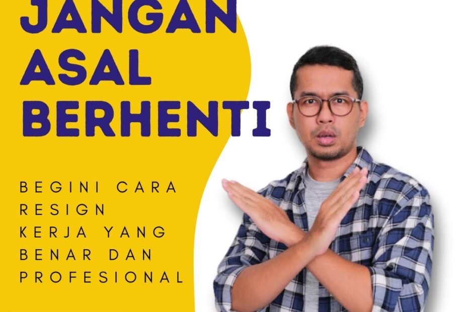Jangan Asal Berhenti, Begini Cara Resign Kerja yang Benar dan Profesional