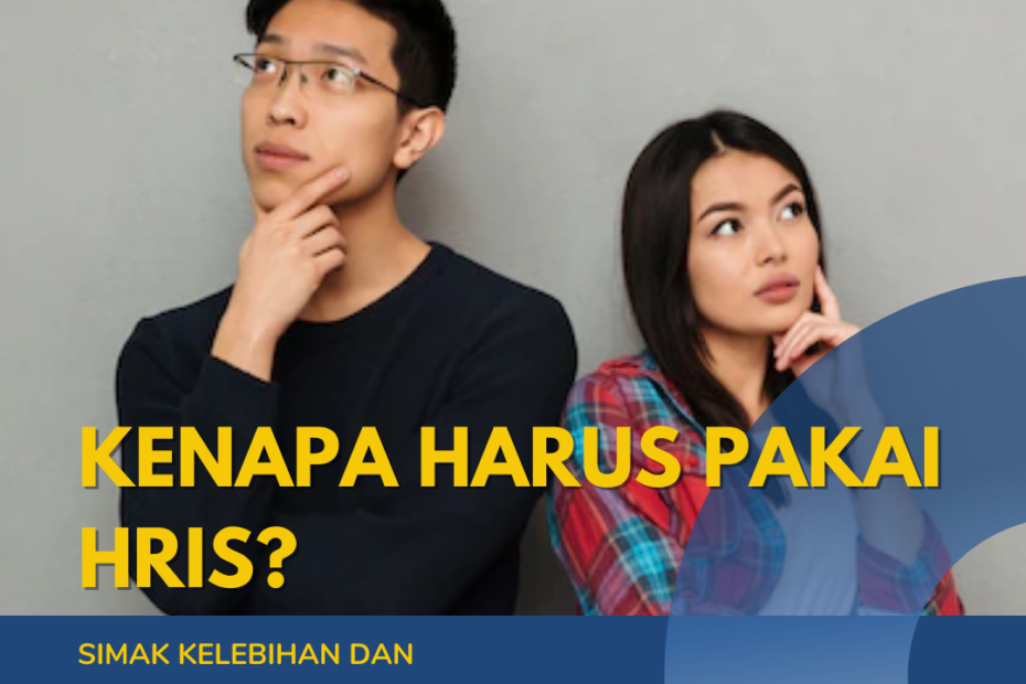 Kenapa Harus Pakai HRIS? Simak Kelebihan Dan Kekurangannya Bagi Perusahaan