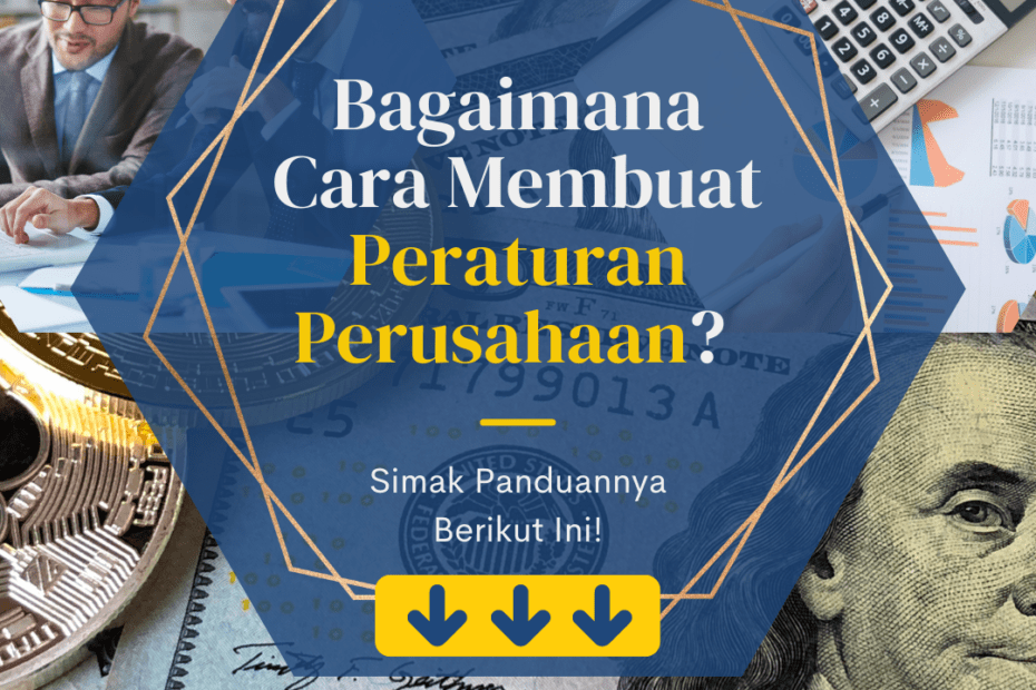 Bagaimana Cara Membuat Peraturan Perusahaan? Simak Panduannya Berikut Ini