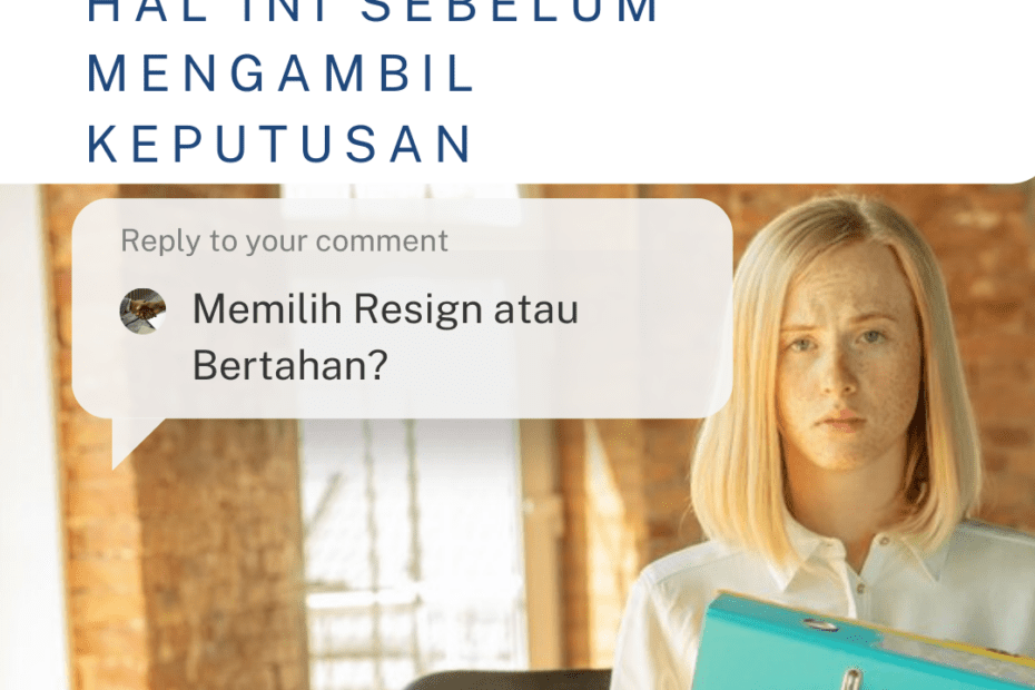 Memilih Resign atau Bertahan? Pertimbangkan 3 Hal Ini