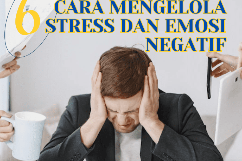 6 Cara Mengelola Stres dan Emosi Negatif di Tempat Kerja 6 Cara Mengelola Stres dan Emosi Negatif di Tempat Kerja
