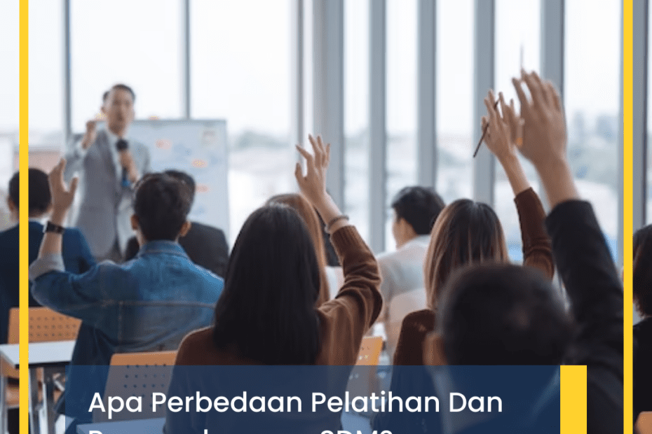 Apa Perbedaan Pelatihan Dan Pengembangan SDM?