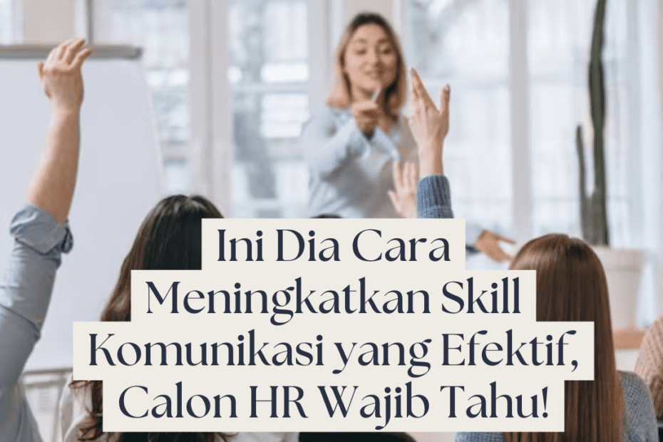Ini Dia Cara Meningkatkan Skill Komunikasi yang Efektif, Calon HR Wajib Tahu! Ini Dia Cara Meningkatkan Skill Komunikasi yang Efektif, Calon HR Wajib Tahu!