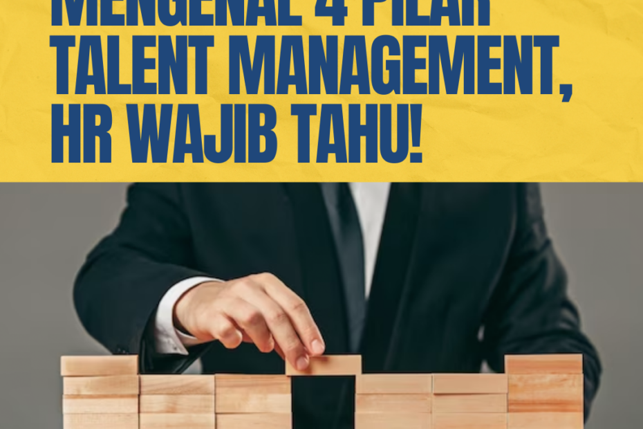 Mengenal 4 Pilar Talent Management, HR Wajib Tahu!