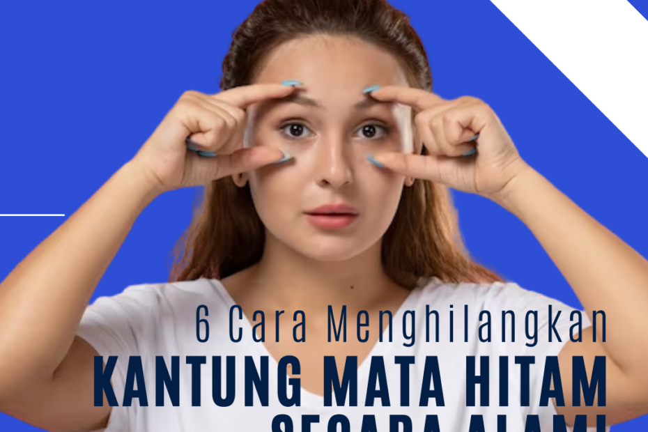 6 Cara Menghilangkan Kantung Mata Hitam Secara Alami