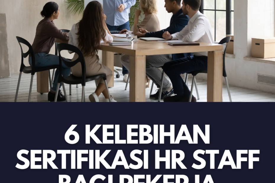 6 Kelebihan Sertifikasi HR Staff Bagi Pekerja