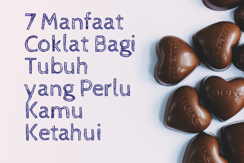 7 Manfaat Coklat Bagi Tubuh yang Perlu Kamu Ketahui