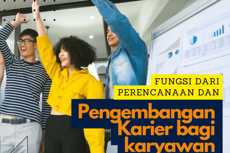 Fungsi dari Perencanaan dan Pengembangan Karier Bagi Karyawan Fungsi dari Perencanaan dan Pengembangan Karier Bagi Karyawan