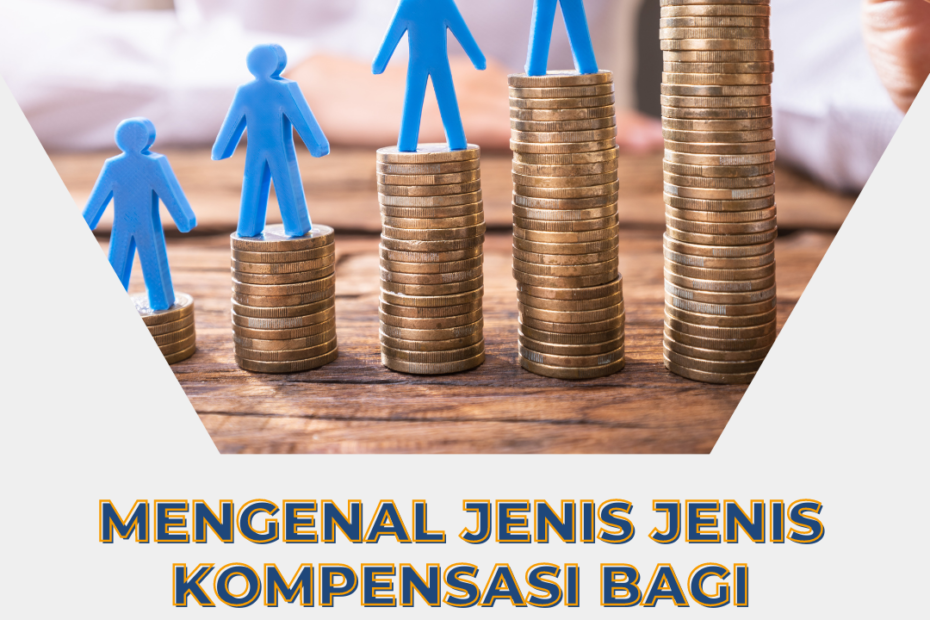 Mengenal Jenis Jenis Kompensasi Bagi Karyawan