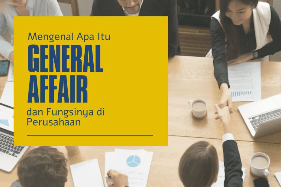 Mengenal Apa Itu General Affair dan Fungsinya di Perusahaan