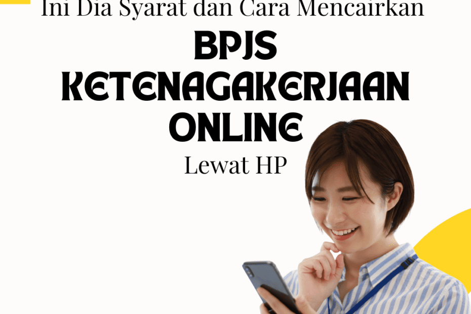 Ini Dia Syarat dan Cara Mencairkan BPJS Ketenagakerjaan Online Lewat Hp