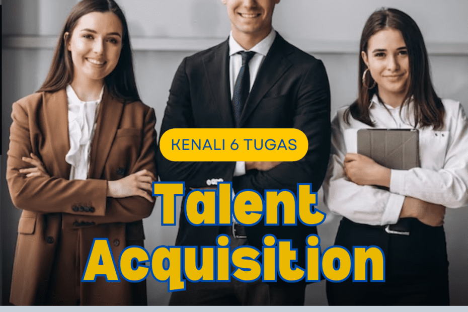 Kenali 6 Tugas Talent Acquisition di Perusahaan