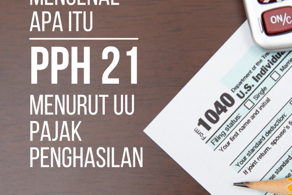 Mengenal Apa Itu PPH 21 Menurut UU Pajak Penghasilan