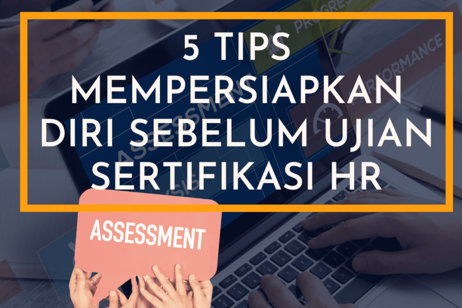 5 Tips Mempersiapkan Diri Sebelum Ujian Sertifikasi HR
