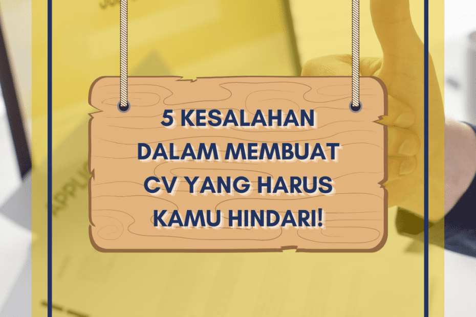 5 Kesalahan Dalam Membuat CV yang Harus Kamu Hindari!