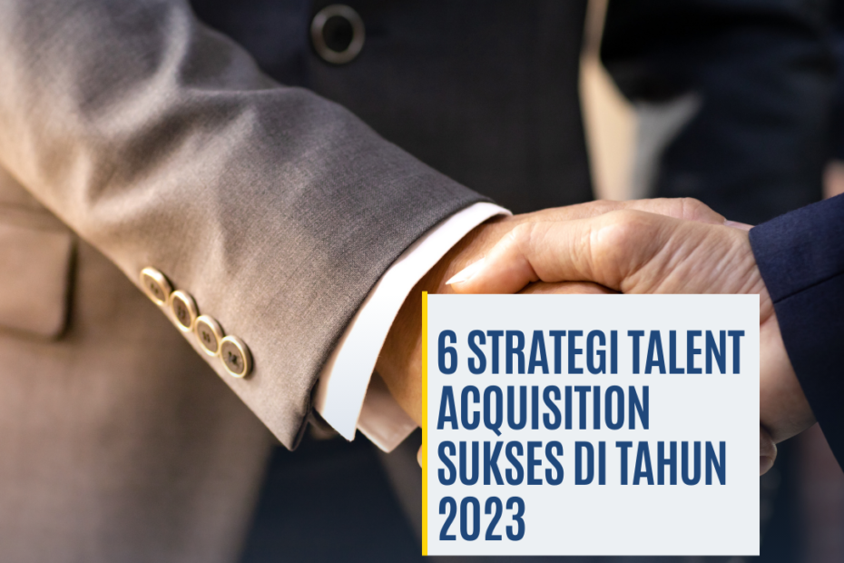 6 Strategi Talent Acquisition Sukses di Tahun 2023 