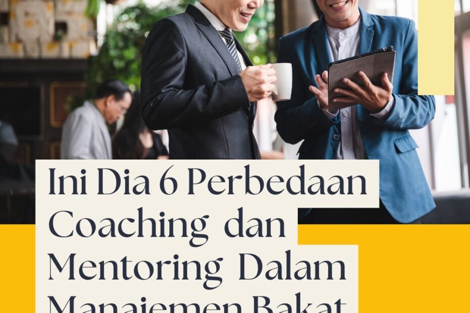 Ini Dia 6 Perbedaan Coaching  dan Mentoring  Dalam Manajemen Bakat