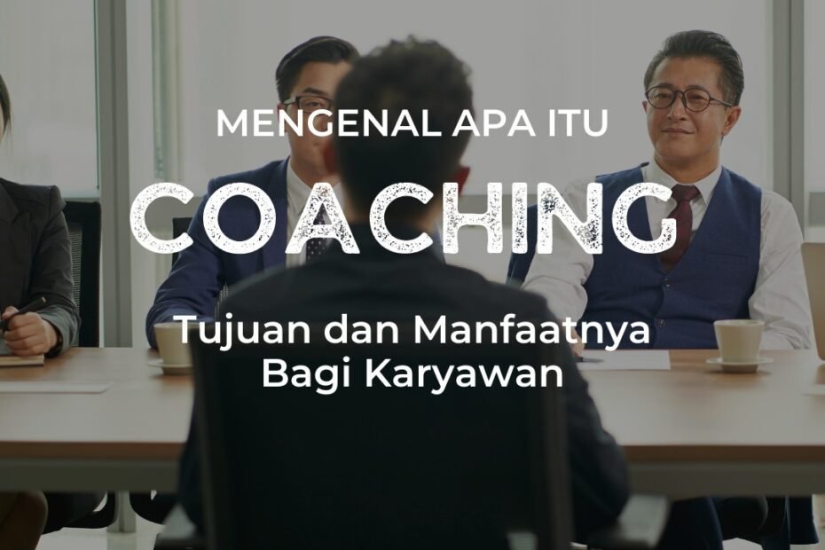 Mengenal Apa Itu Coaching, Tujuan dan Manfaatnya Bagi Karyawan Mengenal Apa Itu Coaching, Tujuan dan Manfaatnya Bagi Karyawan