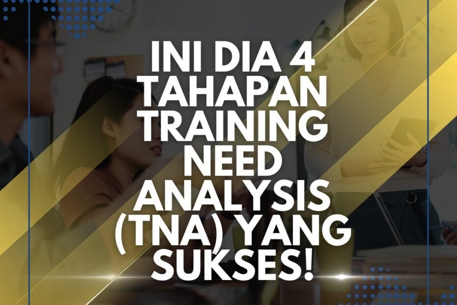Ini Dia 4 Tahapan Training Need Analysis (TNA) yang Sukses! Ini Dia 4 Tahapan Training Need Analysis (TNA) yang Sukses!