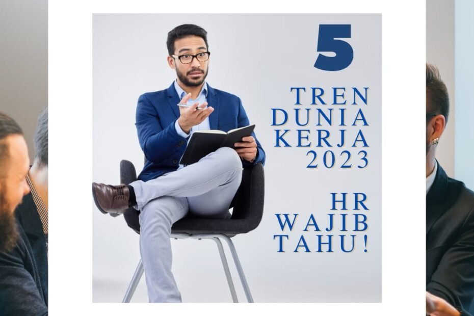 5 Tren Dunia Kerja 2023, HR Wajib Tahu!