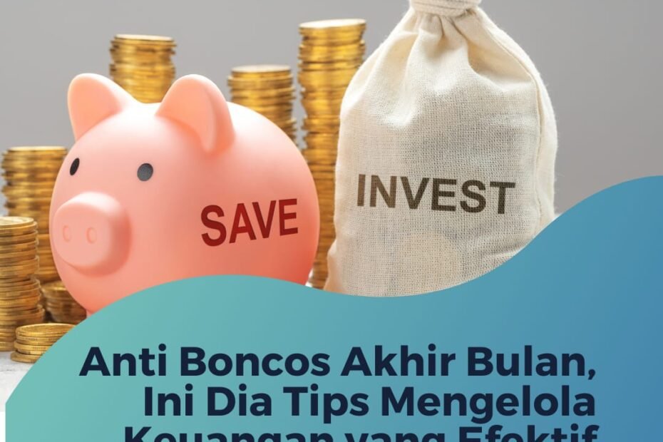 Anti Boncos Akhir Bulan, Ini Dia Tips Mengelola Keuangan yang Efektif