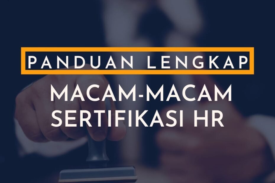 Panduan Lengkap Macam-Macam Sertifikasi HR