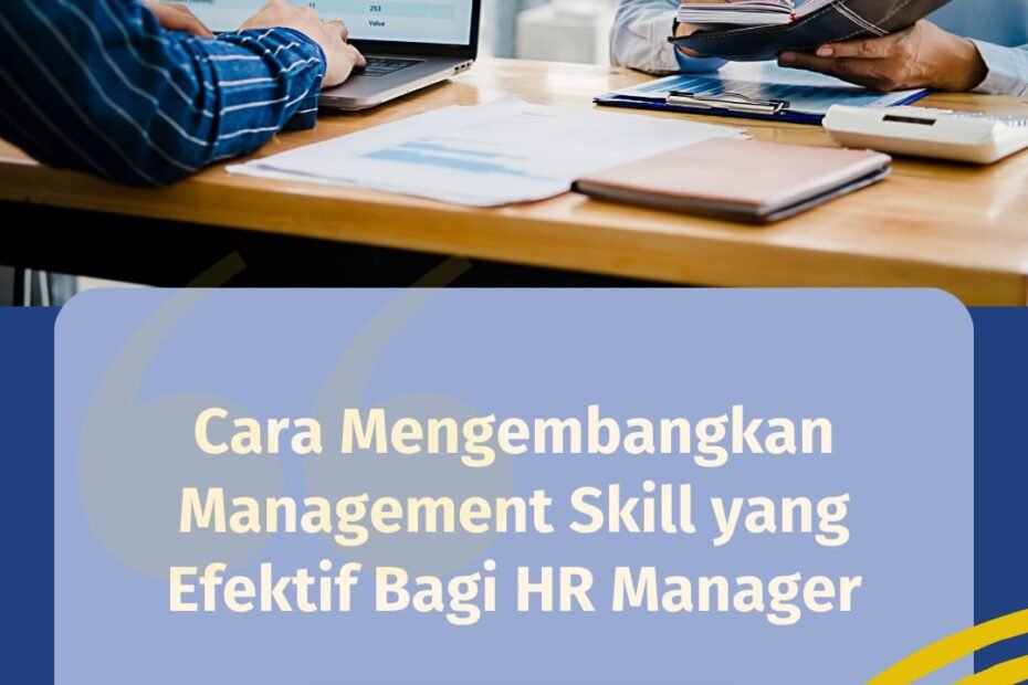 Cara Mengembangkan Management Skill yang Efektif Bagi HR Manager