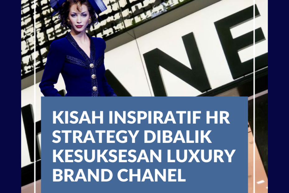 Kisah Inspiratif HR Strategy Dibalik Kesuksesan Luxury Brand Chanel