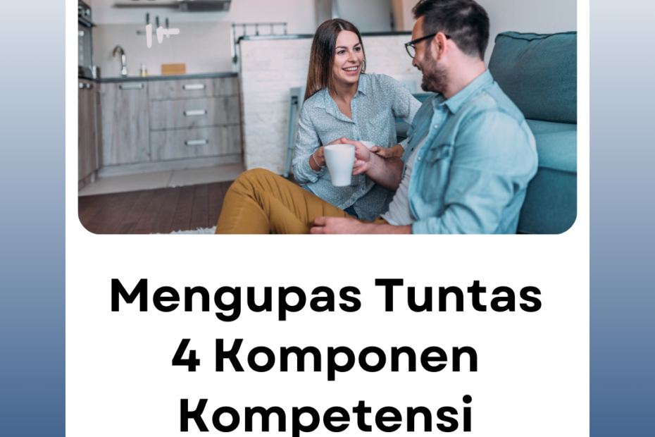 Mengupas Tuntas 4 Komponen Kompetensi