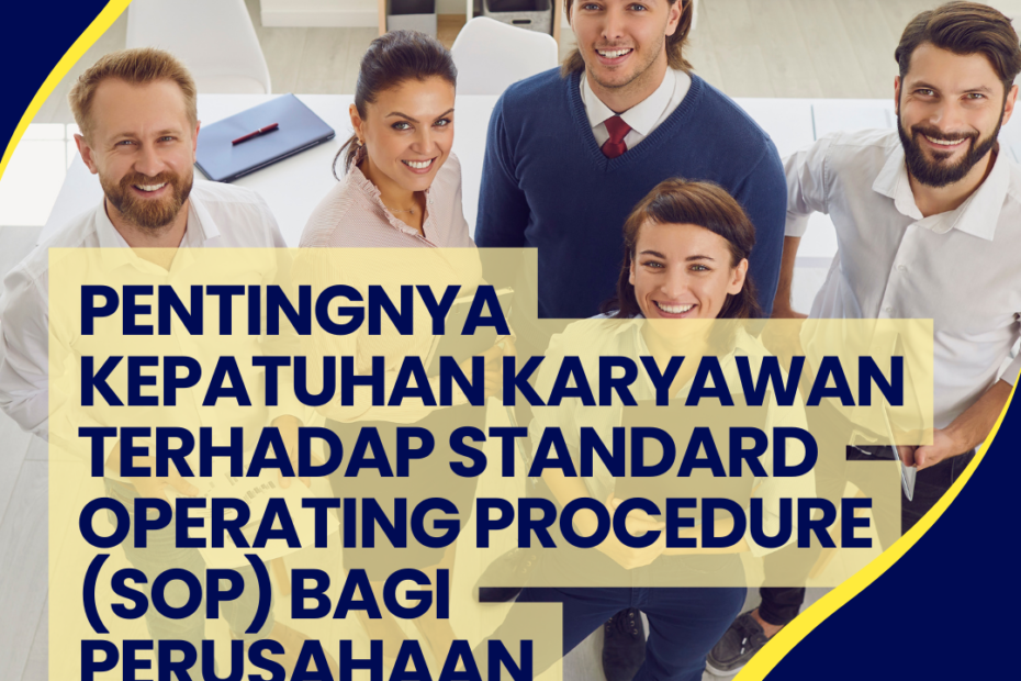 Pentingnya Kepatuhan Karyawan Terhadap Standard Operating Procedure (SOP) Bagi Perusahaan