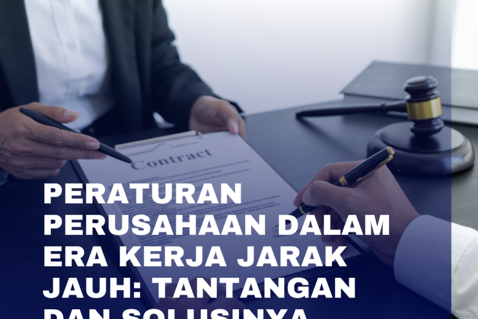 Peraturan Perusahaan dalam Era Kerja Jarak Jauh: Tantangan dan Solusinya