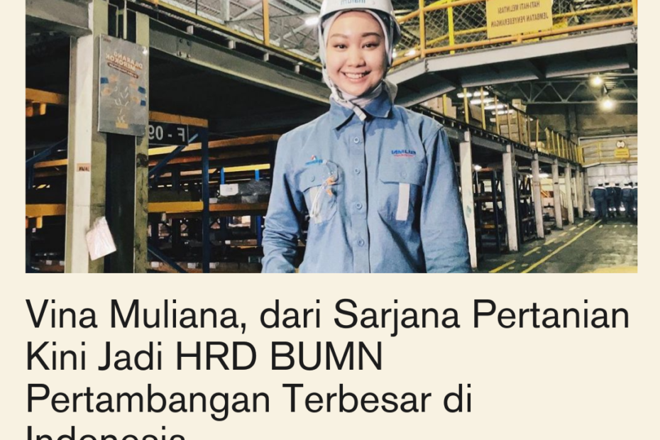 Vina Muliana, dari Sarjana Pertanian Kini Jadi HRD BUMN Pertambangan Terbesar di Indonesia