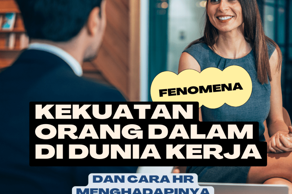 Fenomena Kekuatan Orang Dalam di Dunia Kerja Dan Cara HR Menghadapinya Fenomena Kekuatan Orang Dalam di Dunia Kerja Dan Cara HR Menghadapinya