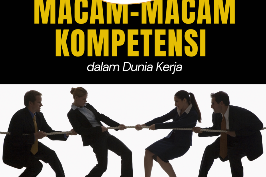 Ini Dia Macam-Macam Kompetensi dalam Dunia Kerja