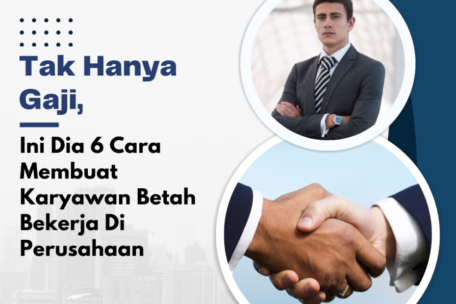 Tak Hanya Gaji, Ini Dia 6 Cara Membuat Karyawan Betah Bekerja Di Perusahaan