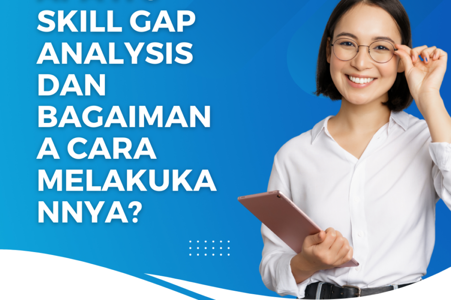 Apa Itu Skill Gap Analysis dan Bagaimana Cara Melakukannya?