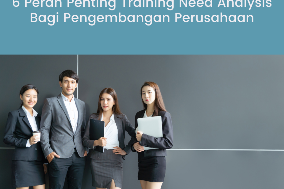 6 Peran Penting Training Need Analysis Bagi Pengembangan Perusahaan